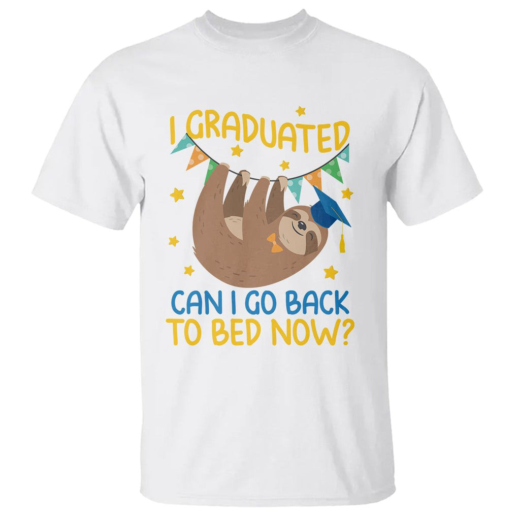 Funny Graduation T Shirt I Graduated Can I Go Back To Bed Now Sloth TS09 White Print Your Wear