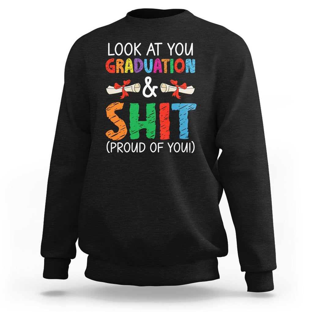 Graduation Sweatshirt Look At You Graduating And Shit Proud Of You TS09 Black Print Your Wear