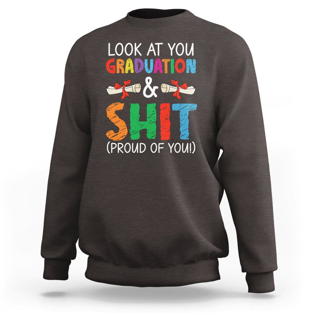 Graduation Sweatshirt Look At You Graduating And Shit Proud Of You TS09 Dark Chocolate Print Your Wear