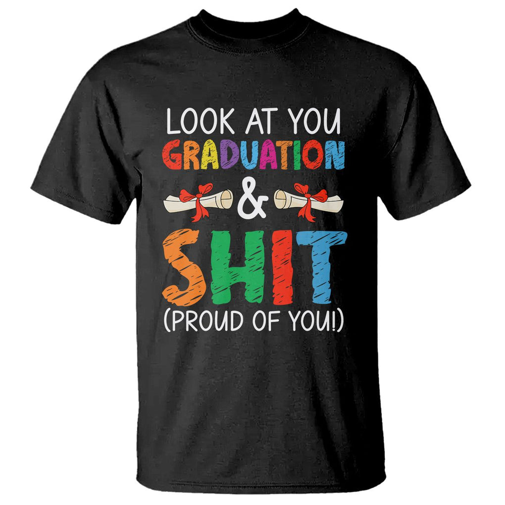 Graduation T Shirt Look At You Graduating And Shit Proud Of You TS09 Black Print Your Wear