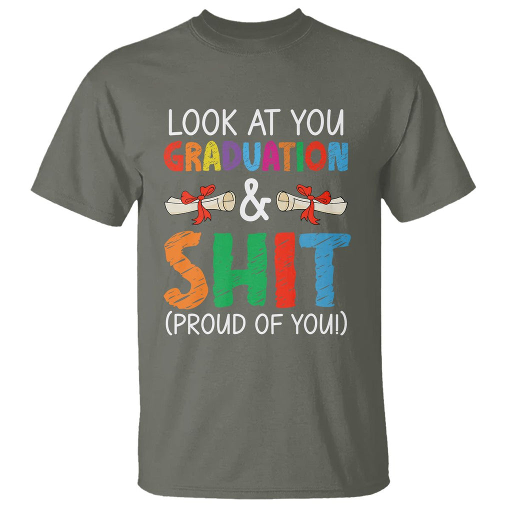 Graduation T Shirt Look At You Graduating And Shit Proud Of You TS09 Military Green Print Your Wear