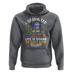 Graduation Hoodie I Graduated Life Is Gonna Be Easy Now Right? TS09 Charcoal Print Your Wear