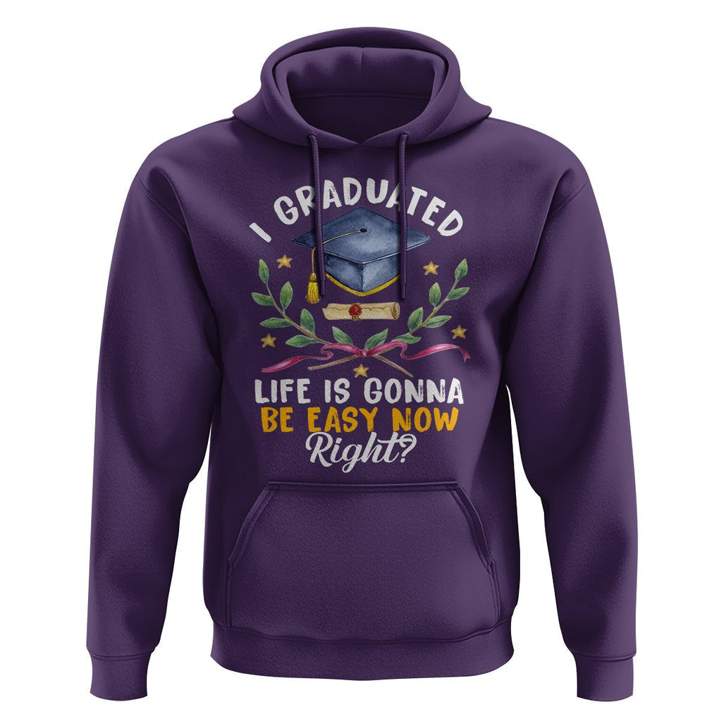 Graduation Hoodie I Graduated Life Is Gonna Be Easy Now Right? TS09 Purple Print Your Wear