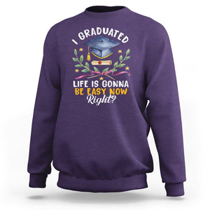 Graduation Sweatshirt I Graduated Life Is Gonna Be Easy Now Right? TS09 Purple Print Your Wear