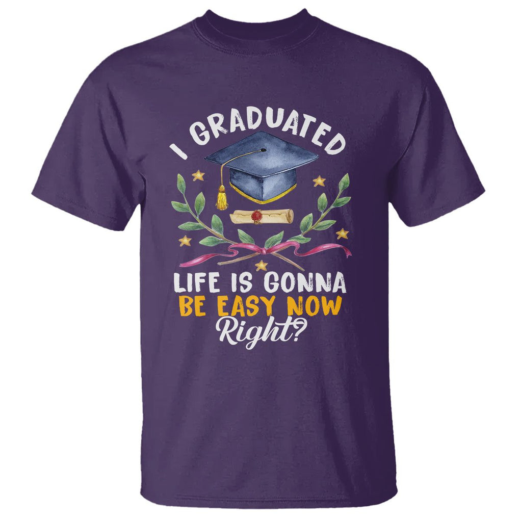 Graduation T Shirt I Graduated Life Is Gonna Be Easy Now Right? TS09 Purple Print Your Wear