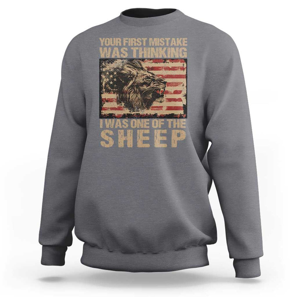 Lion Patriot Sweatshirt Your First Mistake Was Thinking I Was One Of The Sheep TS09 Charcoal Print Your Wear