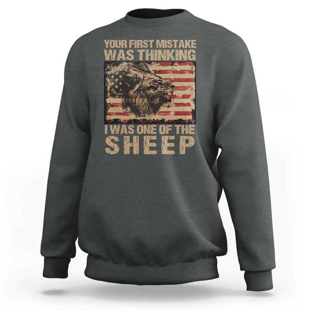 Lion Patriot Sweatshirt Your First Mistake Was Thinking I Was One Of The Sheep TS09 Dark Heather Print Your Wear