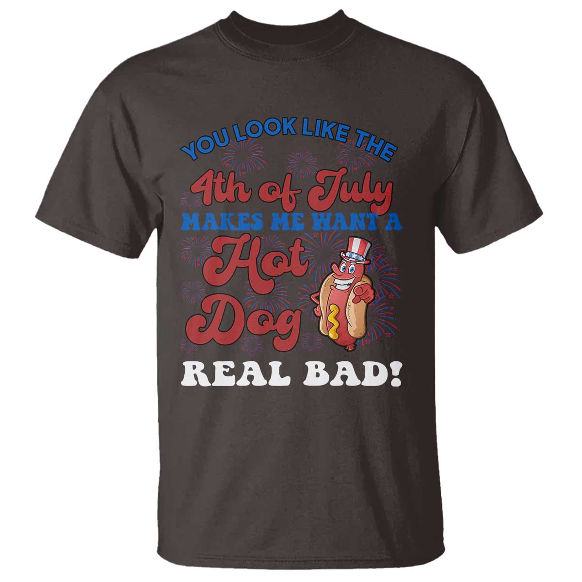 You Look Like The 4th Of July Funny Hot Dog T Shirt TS09 Dark Chocolate Print Your Wear