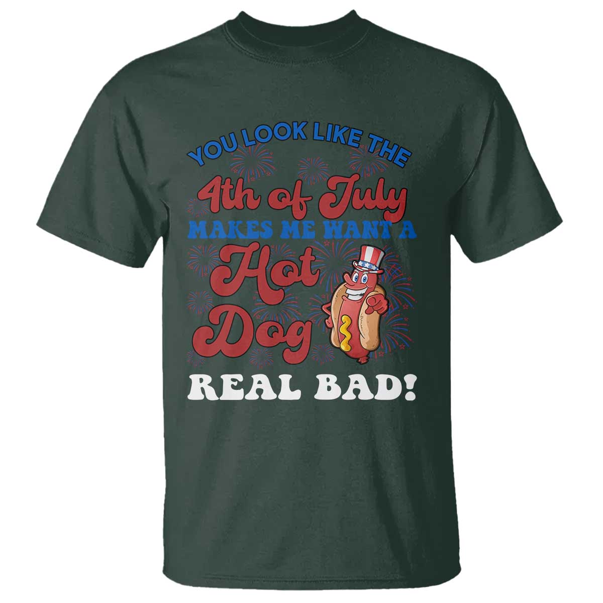 You Look Like The 4th Of July Funny Hot Dog T Shirt TS09 Dark Forest Green Print Your Wear