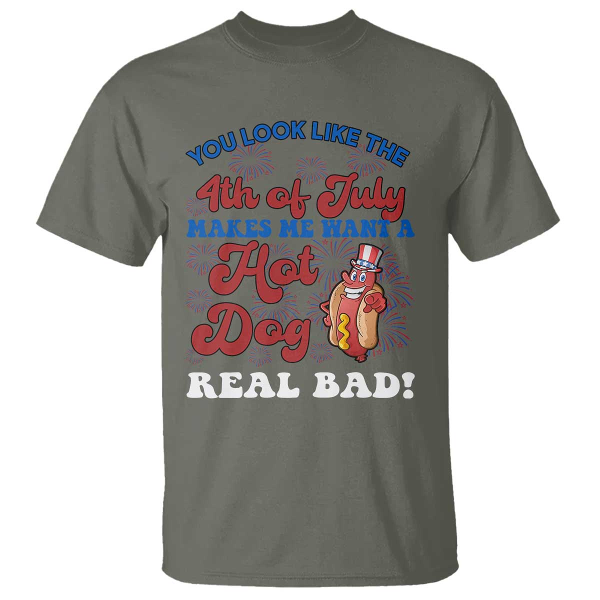 You Look Like The 4th Of July Funny Hot Dog T Shirt TS09 Military Green Print Your Wear
