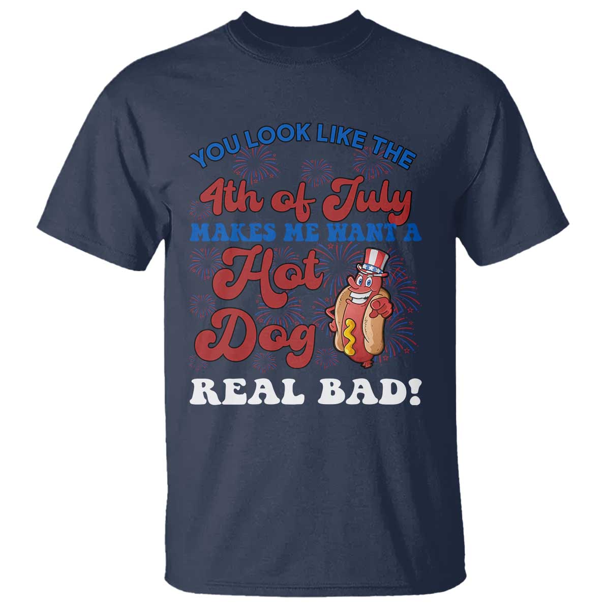 You Look Like The 4th Of July Funny Hot Dog T Shirt TS09 Navy Print Your Wear