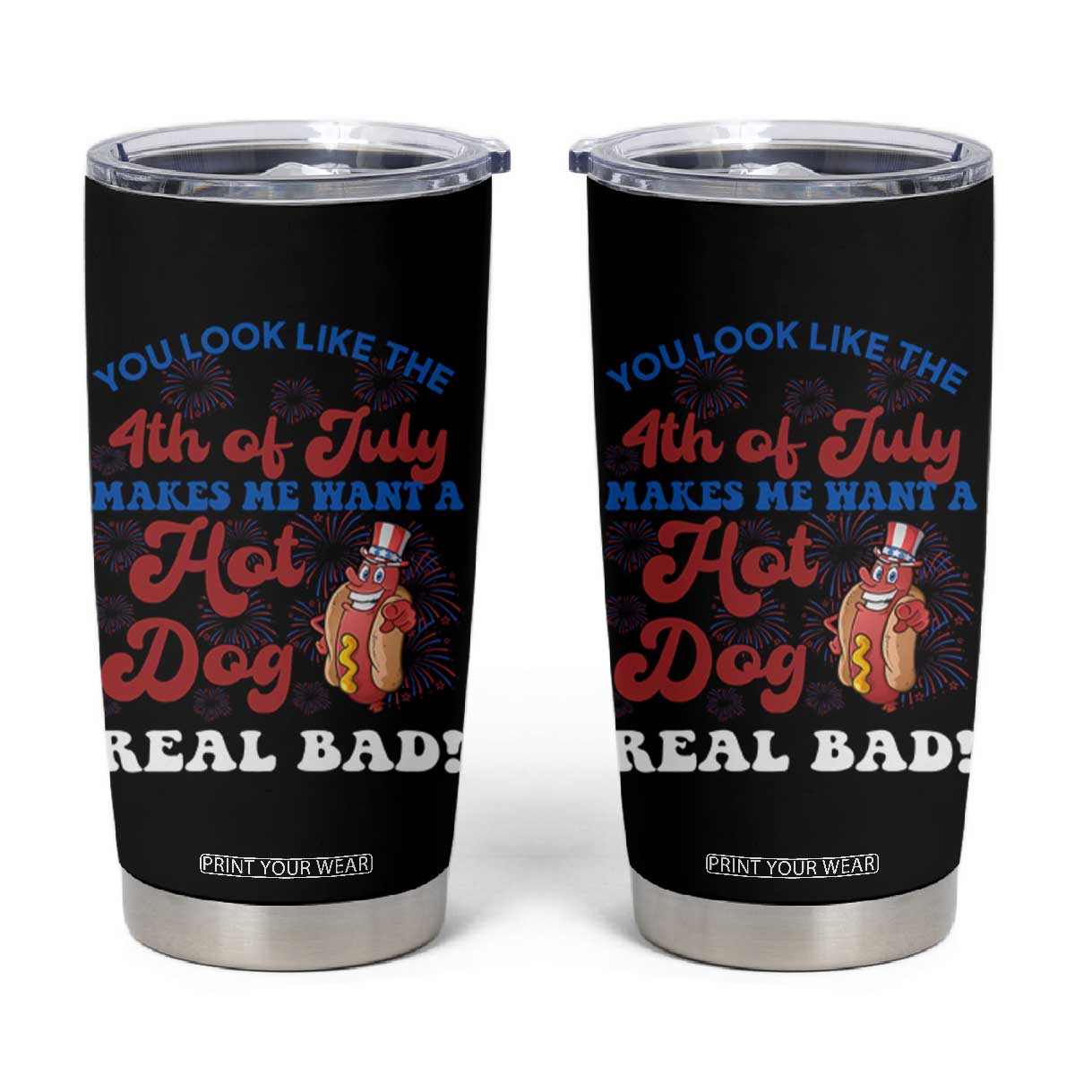 You Look Like The 4th Of July Funny Hot Dog Tumbler Cup TS09 Black Print Your Wear