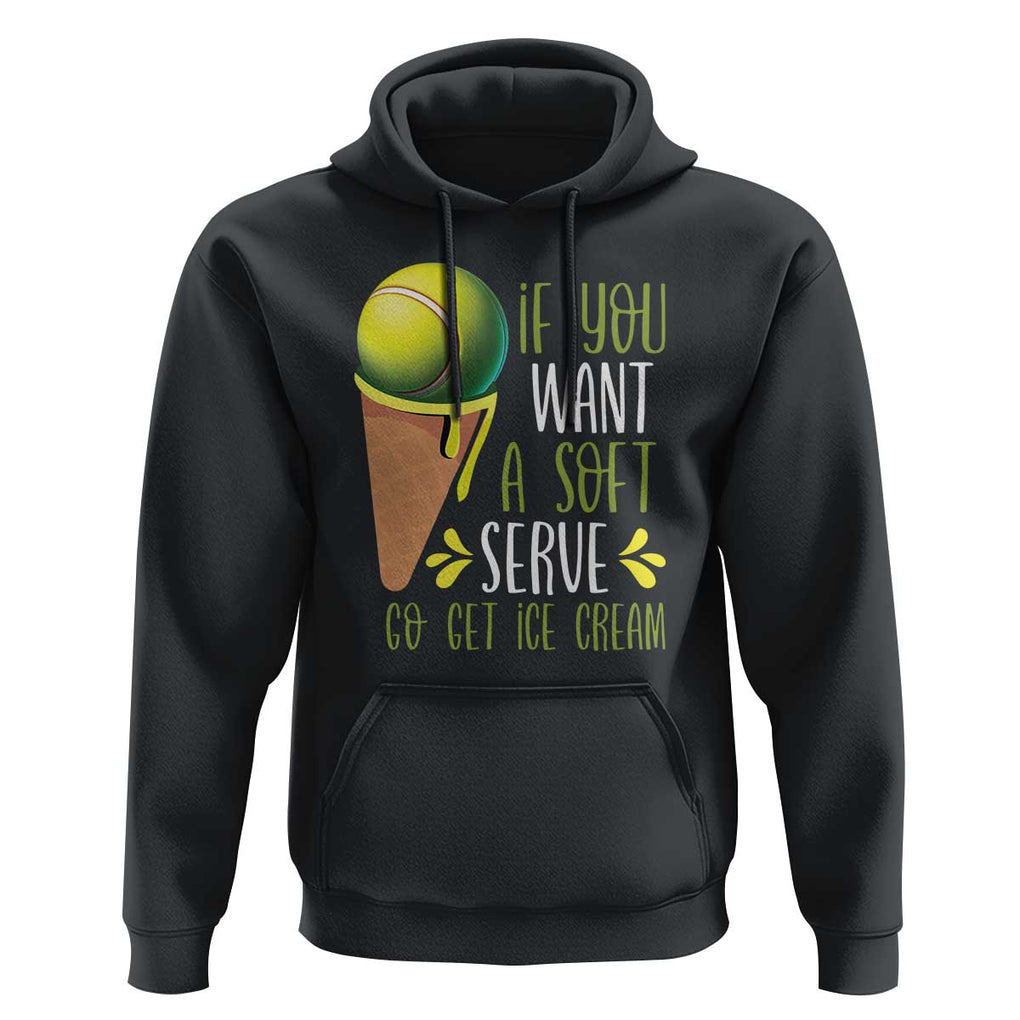 Funny Tennis Hoodie If You Wanted A Soft Serve Go Get Ice Cream TS09 Black Print Your Wear