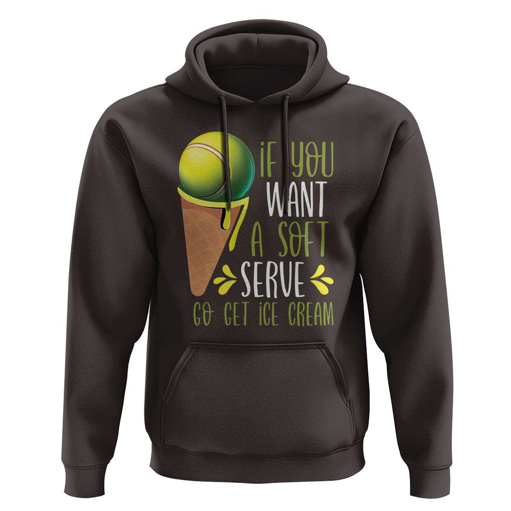 Funny Tennis Hoodie If You Wanted A Soft Serve Go Get Ice Cream TS09 Dark Chocolate Print Your Wear