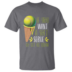 Funny Tennis T Shirt If You Wanted A Soft Serve Go Get Ice Cream TS09 Charcoal Print Your Wear