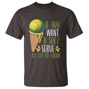 Funny Tennis T Shirt If You Wanted A Soft Serve Go Get Ice Cream TS09 Dark Chocolate Print Your Wear