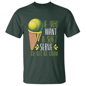 Funny Tennis T Shirt If You Wanted A Soft Serve Go Get Ice Cream TS09 Dark Forest Green Print Your Wear