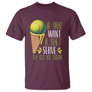 Funny Tennis T Shirt If You Wanted A Soft Serve Go Get Ice Cream TS09 Maroon Print Your Wear