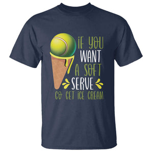 Funny Tennis T Shirt If You Wanted A Soft Serve Go Get Ice Cream TS09 Navy Print Your Wear