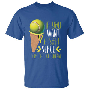 Funny Tennis T Shirt If You Wanted A Soft Serve Go Get Ice Cream TS09 Royal Blue Print Your Wear
