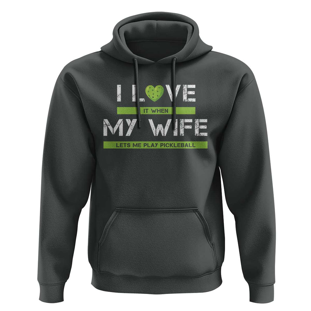 Funny I Love It When My Wife Lets Me PLay Pickleball Hoodie TS09 Dark Heather Print Your Wear