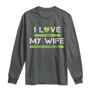Funny I Love It When My Wife Lets Me PLay Pickleball Long Sleeve Shirt TS09 Dark Heather Print Your Wear