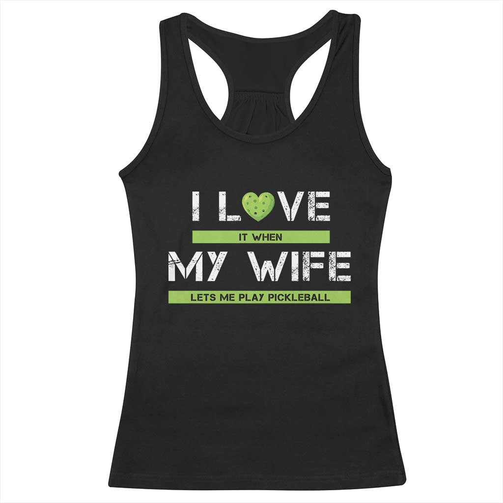 Funny I Love It When My Wife Lets Me PLay Pickleball Racerback Tank Top TS09 Black Print Your Wear