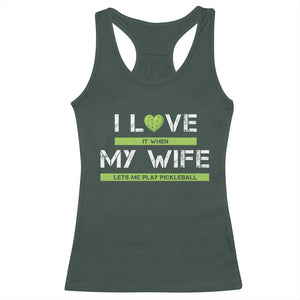 Funny I Love It When My Wife Lets Me PLay Pickleball Racerback Tank Top TS09 Dark Forest Green Print Your Wear
