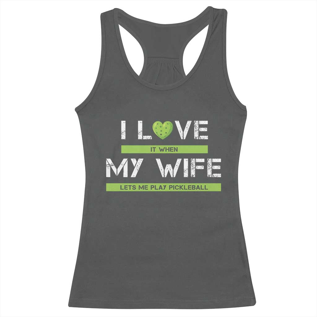 Funny I Love It When My Wife Lets Me PLay Pickleball Racerback Tank Top TS09 Dark Heather Print Your Wear