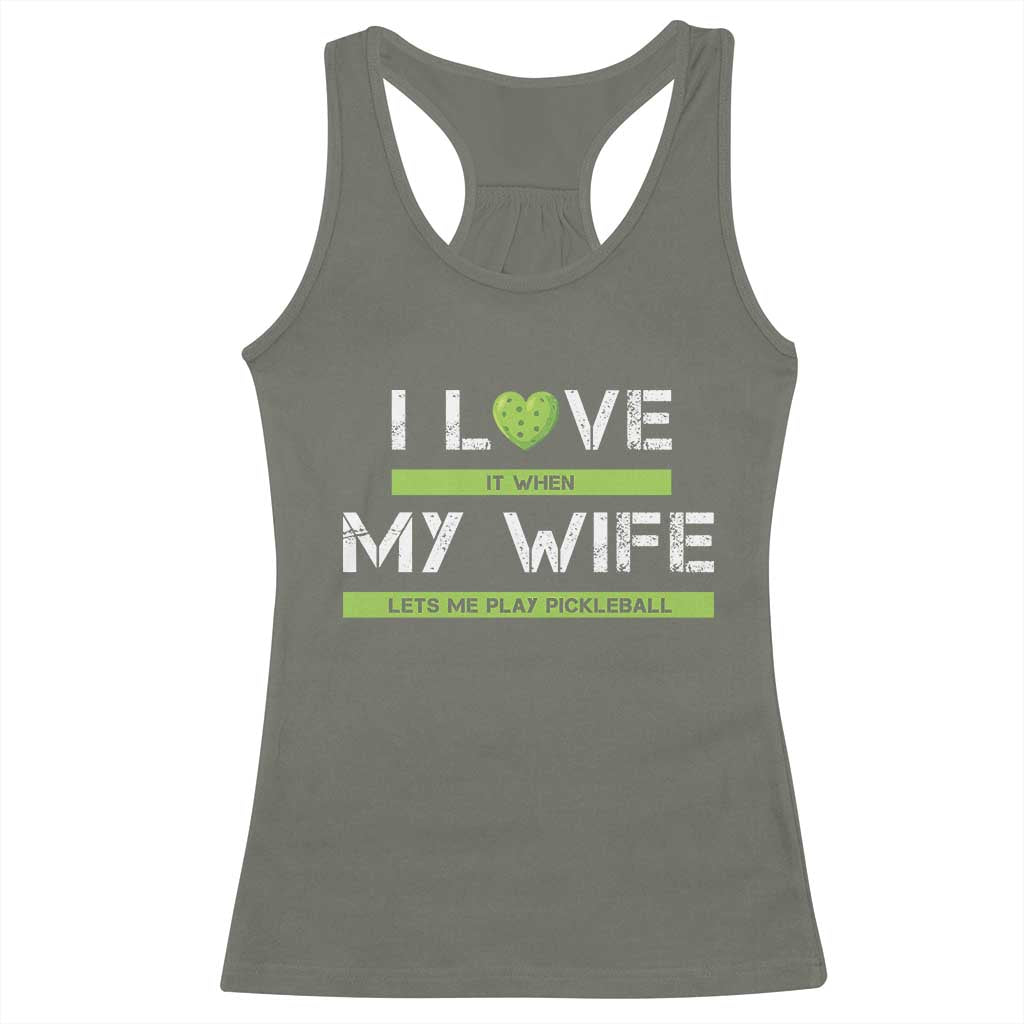Funny I Love It When My Wife Lets Me PLay Pickleball Racerback Tank Top TS09 Military Green Print Your Wear