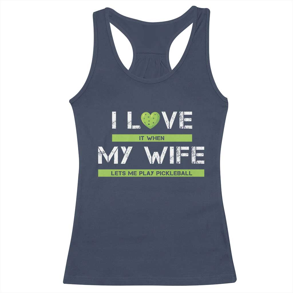 Funny I Love It When My Wife Lets Me PLay Pickleball Racerback Tank Top TS09 Navy Print Your Wear