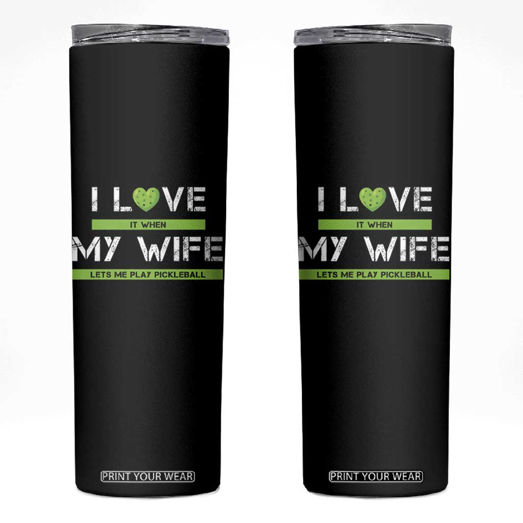Funny I Love It When My Wife Lets Me PLay Pickleball Skinny Tumbler TS09 Black Print Your Wear