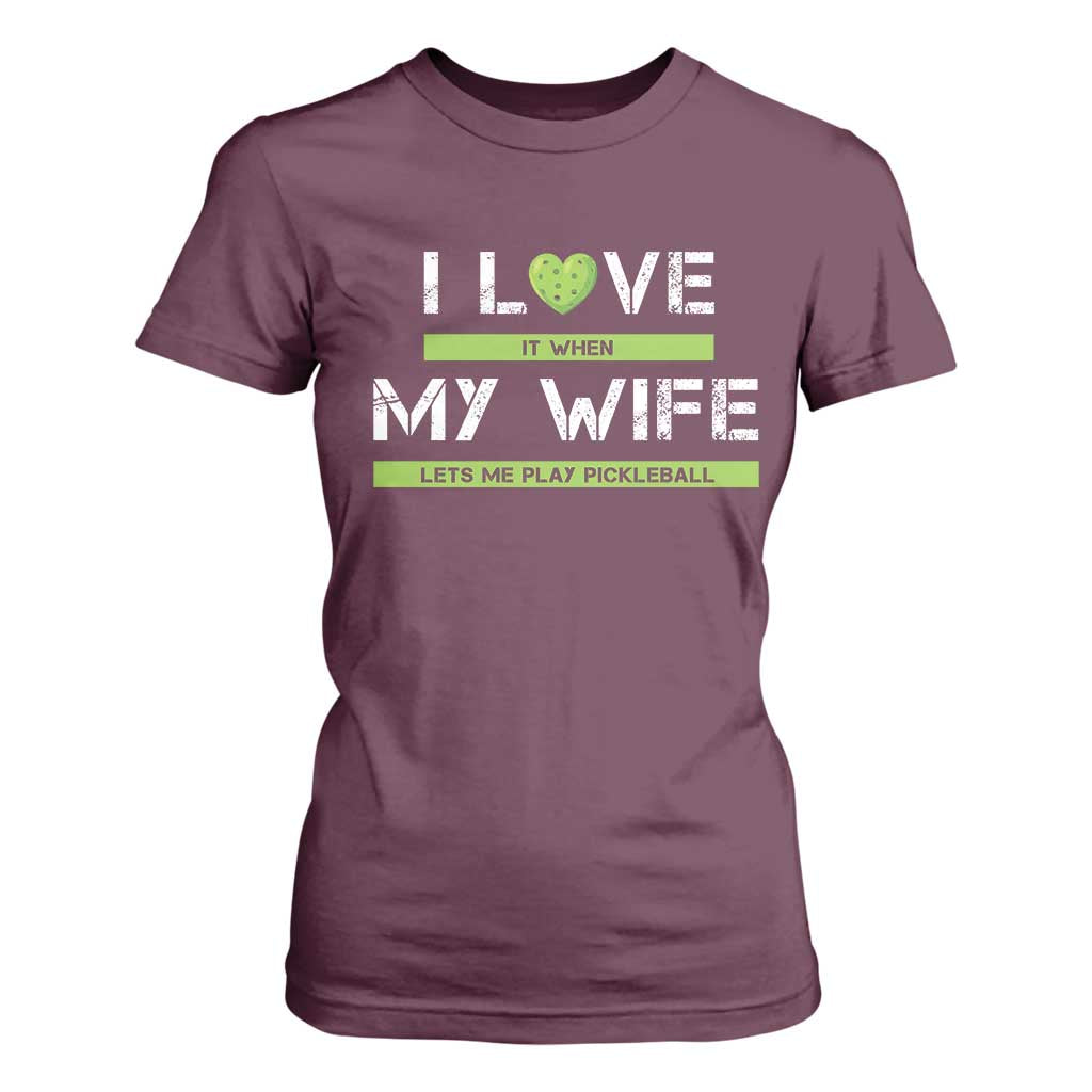 Funny I Love It When My Wife Lets Me PLay Pickleball T Shirt For Women TS09 Maroon Print Your Wear