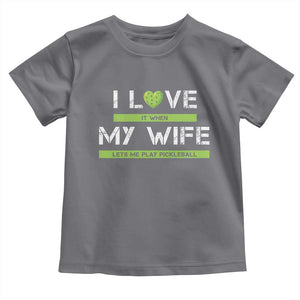 Funny I Love It When My Wife Lets Me PLay Pickleball Toddler T Shirt TS09 Charcoal Print Your Wear