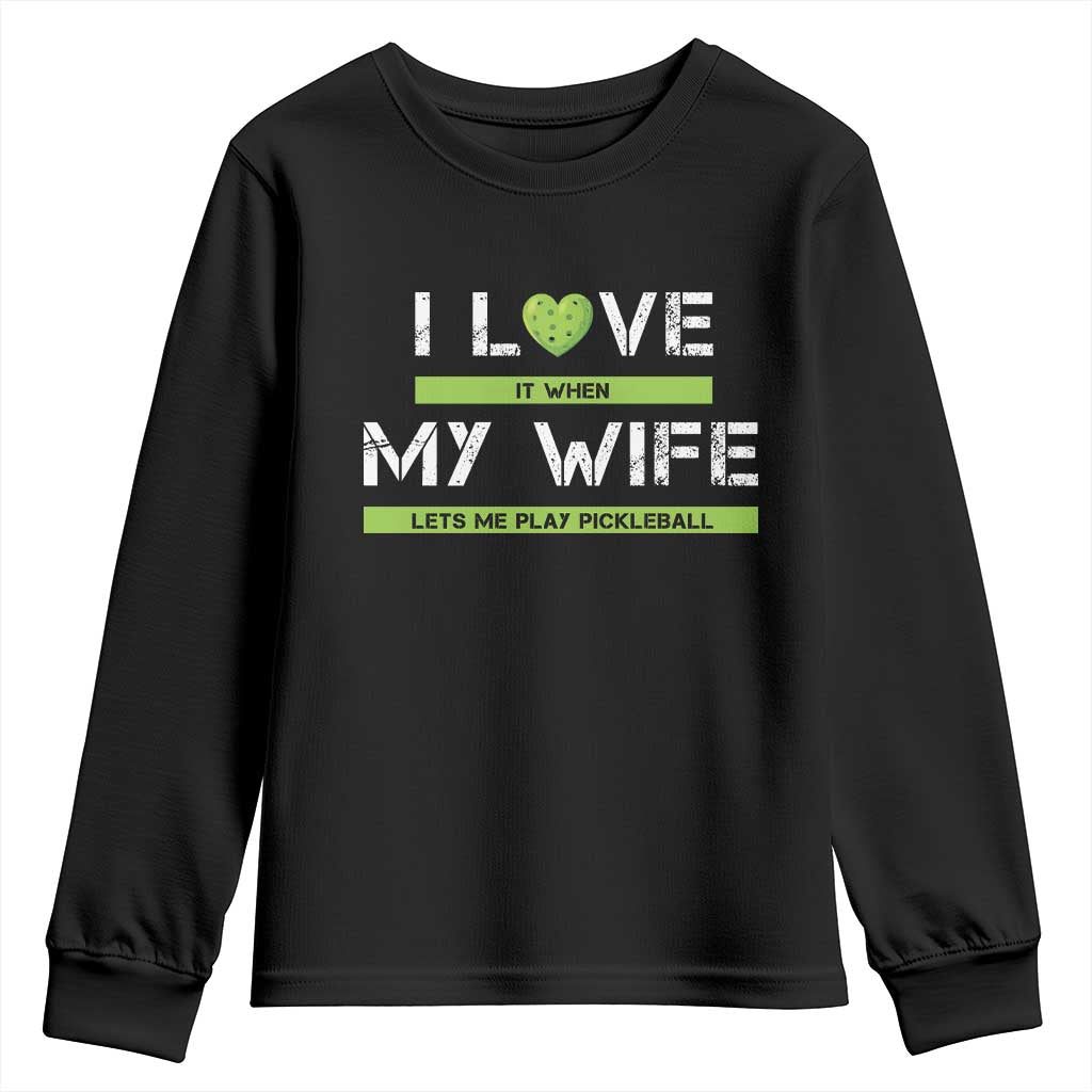 Funny I Love It When My Wife Lets Me PLay Pickleball Youth Sweatshirt TS09 Black Print Your Wear