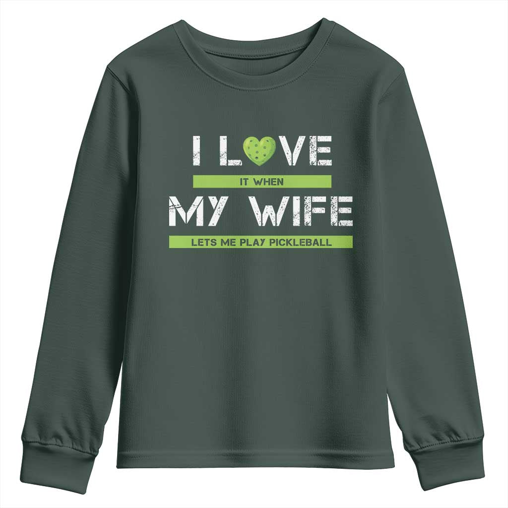 Funny I Love It When My Wife Lets Me PLay Pickleball Youth Sweatshirt TS09 Dark Forest Green Print Your Wear