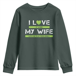 Funny I Love It When My Wife Lets Me PLay Pickleball Youth Sweatshirt TS09 Dark Forest Green Print Your Wear