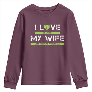Funny I Love It When My Wife Lets Me PLay Pickleball Youth Sweatshirt TS09 Maroon Print Your Wear