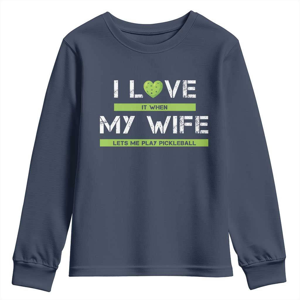 Funny I Love It When My Wife Lets Me PLay Pickleball Youth Sweatshirt TS09 Navy Print Your Wear