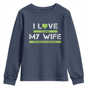 Funny I Love It When My Wife Lets Me PLay Pickleball Youth Sweatshirt TS09 Navy Print Your Wear