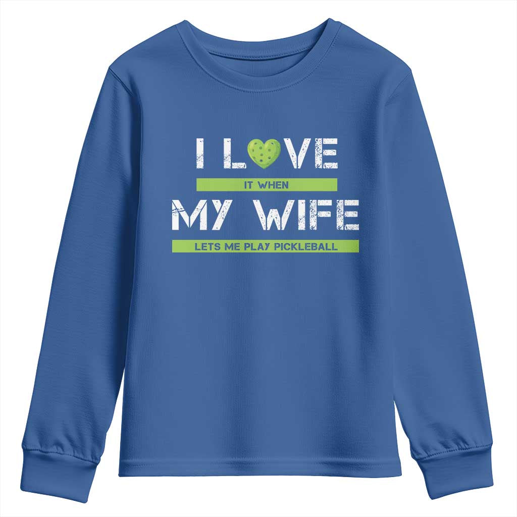 Funny I Love It When My Wife Lets Me PLay Pickleball Youth Sweatshirt TS09 Royal Blue Print Your Wear