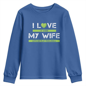 Funny I Love It When My Wife Lets Me PLay Pickleball Youth Sweatshirt TS09 Royal Blue Print Your Wear