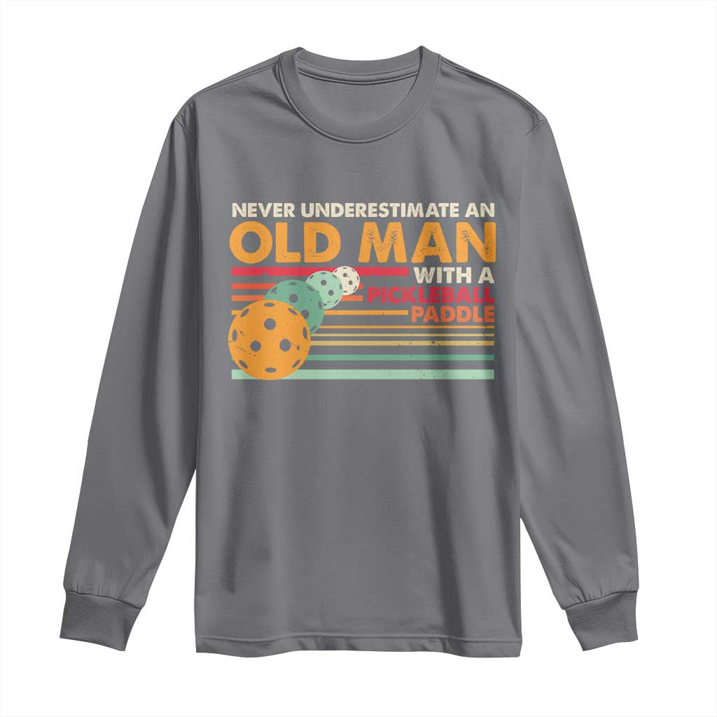 Funny Pickleball Long Sleeve Shirt Never Underestimate An Old Man With A Pickleball Paddle TS09 Charcoal Print Your Wear