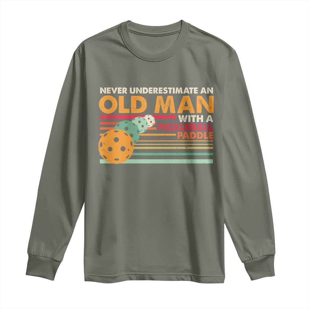 Funny Pickleball Long Sleeve Shirt Never Underestimate An Old Man With A Pickleball Paddle TS09 Military Green Print Your Wear