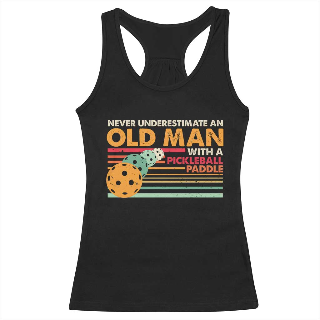 Funny Pickleball Racerback Tank Top Never Underestimate An Old Man With A Pickleball Paddle TS09 Black Print Your Wear