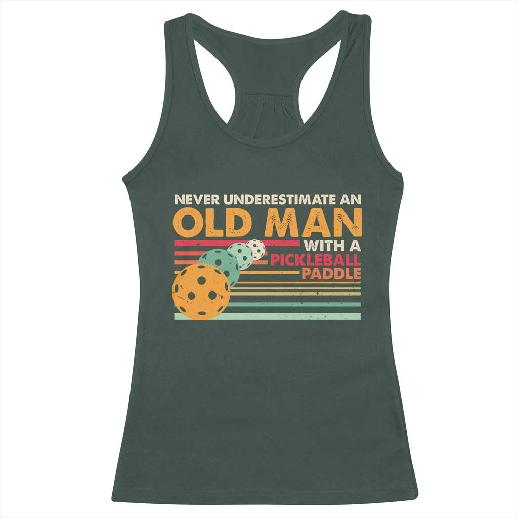 Funny Pickleball Racerback Tank Top Never Underestimate An Old Man With A Pickleball Paddle TS09 Dark Forest Green Print Your Wear