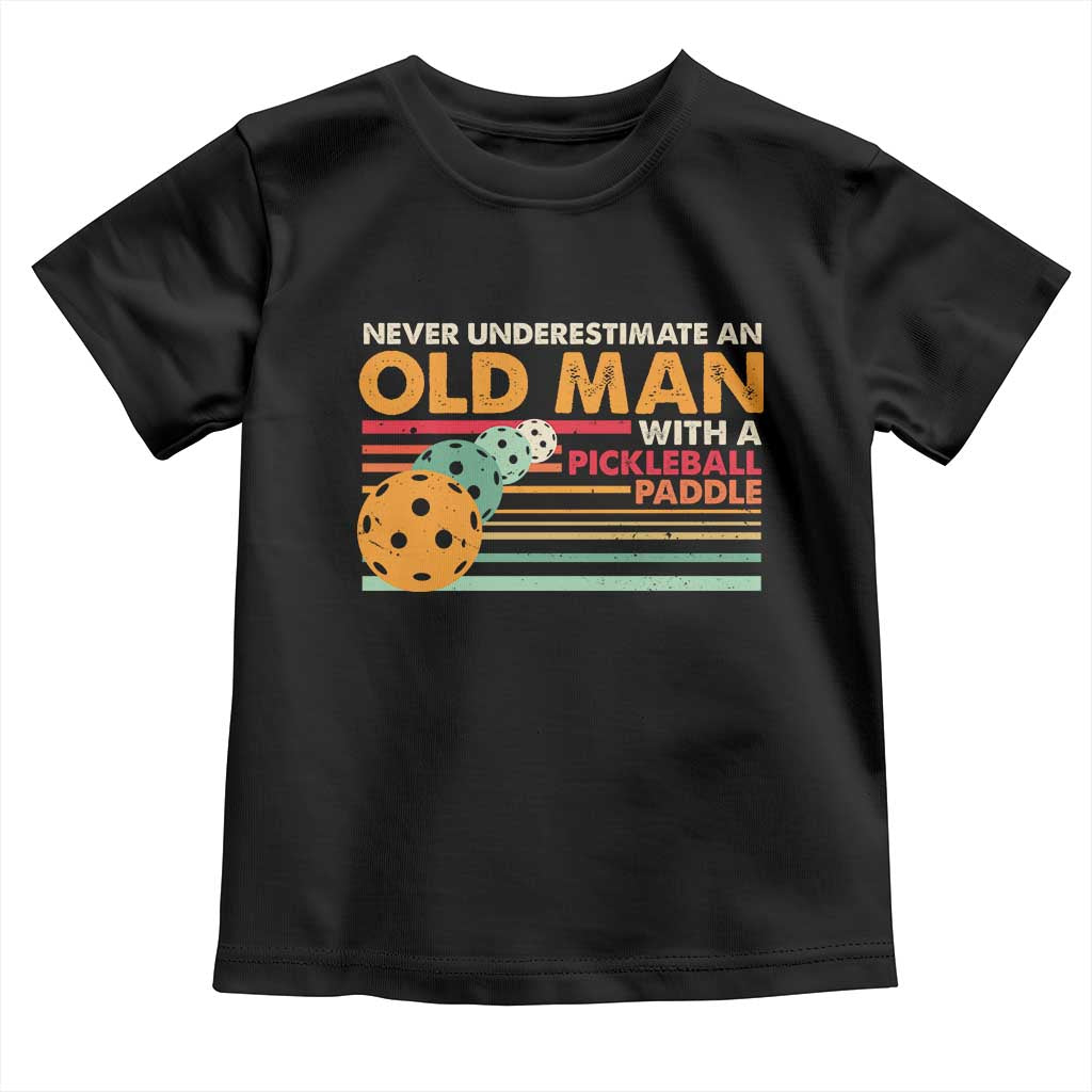 Funny Pickleball Toddler T Shirt Never Underestimate An Old Man With A Pickleball Paddle TS09 Black Print Your Wear