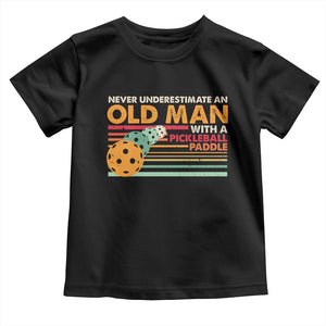 Funny Pickleball Toddler T Shirt Never Underestimate An Old Man With A Pickleball Paddle TS09 Black Print Your Wear