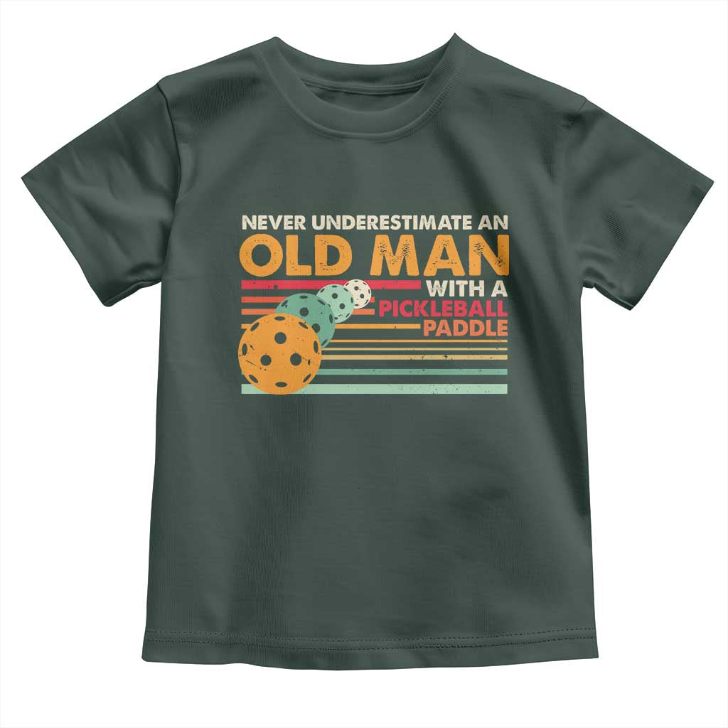 Funny Pickleball Toddler T Shirt Never Underestimate An Old Man With A Pickleball Paddle TS09 Dark Forest Green Print Your Wear