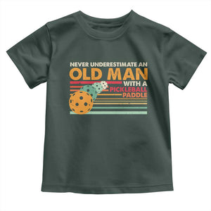 Funny Pickleball Toddler T Shirt Never Underestimate An Old Man With A Pickleball Paddle TS09 Dark Forest Green Print Your Wear